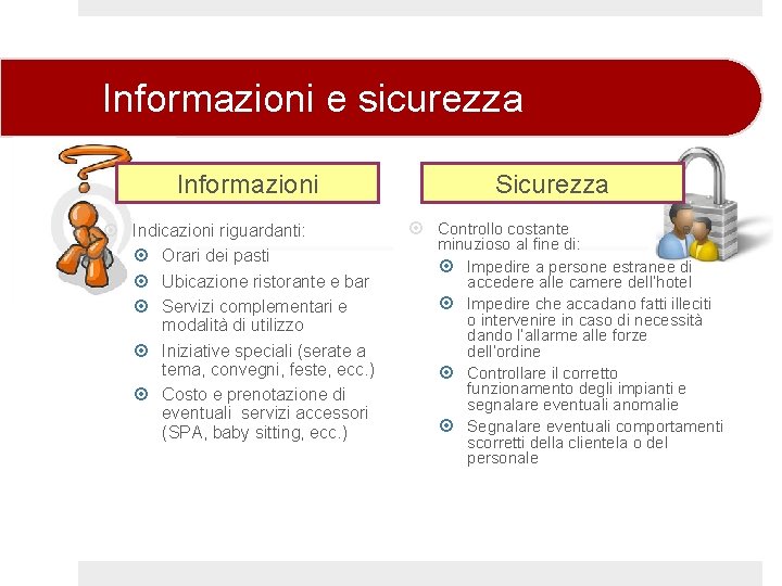 Informazioni e sicurezza Informazioni Indicazioni riguardanti: Orari dei pasti Ubicazione ristorante e bar Servizi