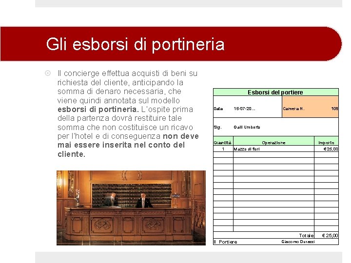 Gli esborsi di portineria Il concierge effettua acquisti di beni su richiesta del cliente,