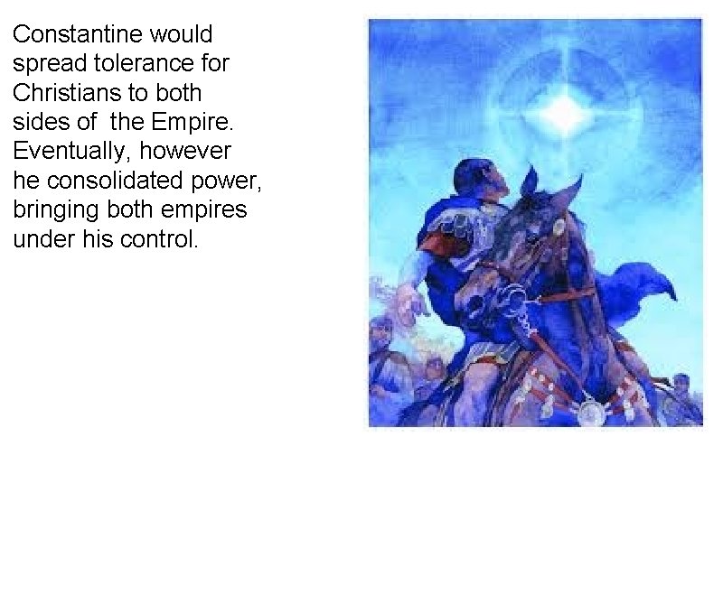 Constantine would spread tolerance for Christians to both sides of the Empire. Eventually, however