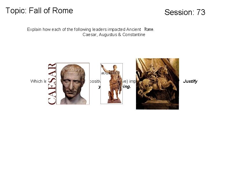 Topic: Fall of Rome Session: 73 Explain how each of the following leaders impacted