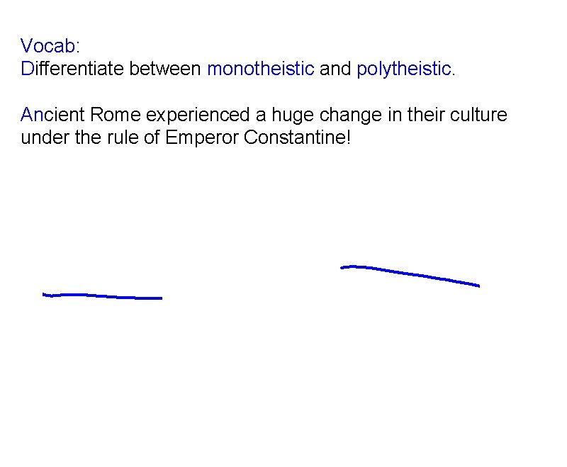 Vocab: Differentiate between monotheistic and polytheistic. Ancient Rome experienced a huge change in their