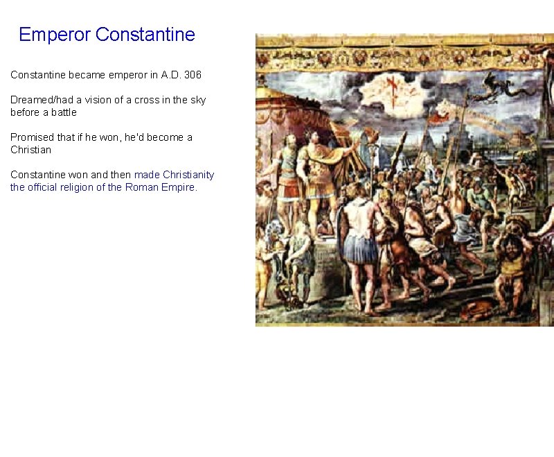 Emperor Constantine became emperor in A. D. 306 Dreamed/had a vision of a cross