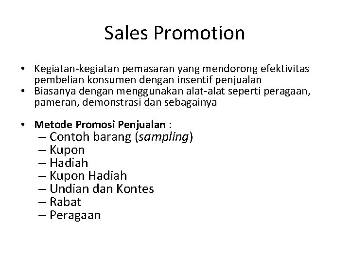 Sales Promotion • Kegiatan-kegiatan pemasaran yang mendorong efektivitas pembelian konsumen dengan insentif penjualan •