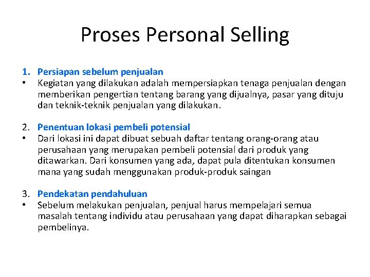 Proses Personal Selling 1. Persiapan sebelum penjualan • Kegiatan yang dilakukan adalah mempersiapkan tenaga