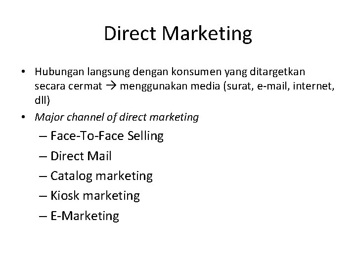 Direct Marketing • Hubungan langsung dengan konsumen yang ditargetkan secara cermat menggunakan media (surat,