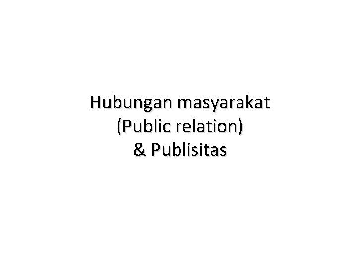 Hubungan masyarakat (Public relation) & Publisitas 