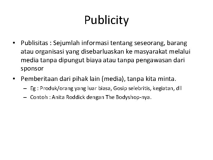Publicity • Publisitas : Sejumlah informasi tentang seseorang, barang atau organisasi yang disebarluaskan ke