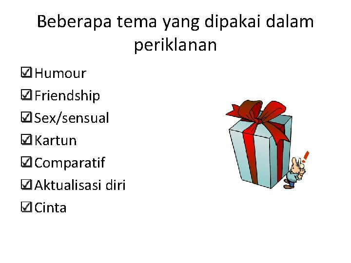 Beberapa tema yang dipakai dalam periklanan Humour Friendship Sex/sensual Kartun Comparatif Aktualisasi diri Cinta