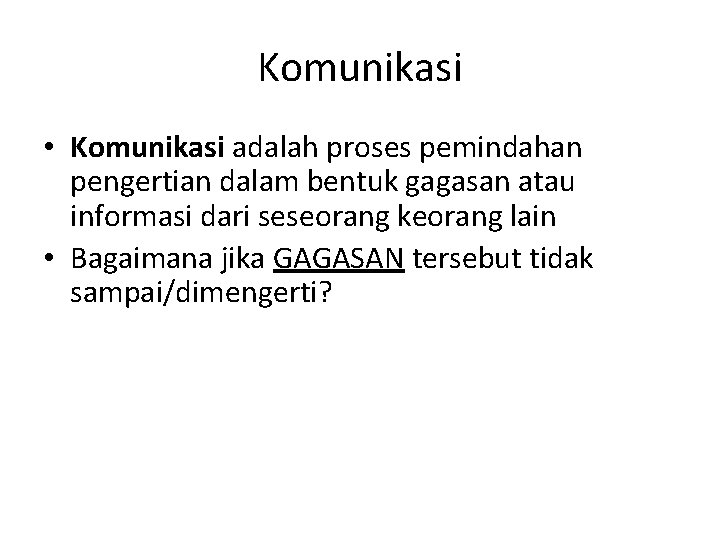 Komunikasi • Komunikasi adalah proses pemindahan pengertian dalam bentuk gagasan atau informasi dari seseorang