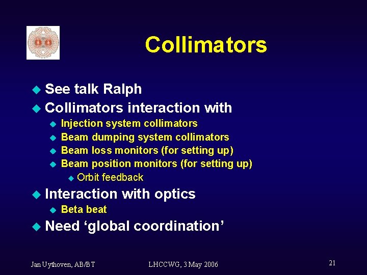 Collimators u See talk Ralph u Collimators interaction with u u Injection system collimators