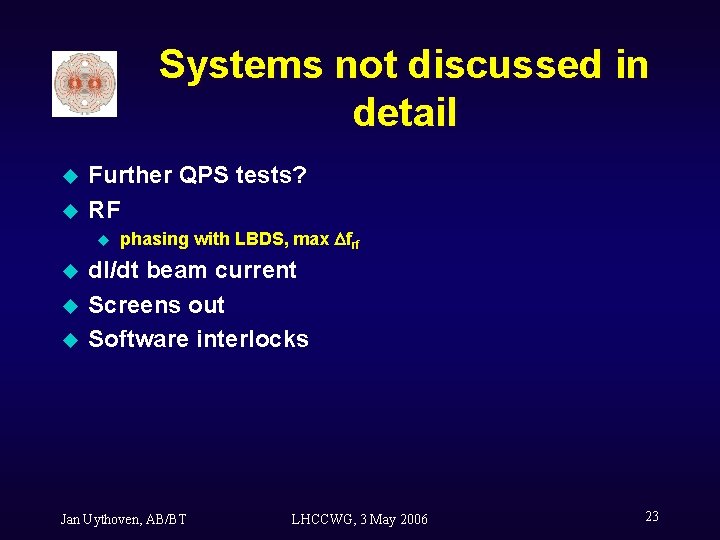 Systems not discussed in detail u u Further QPS tests? RF u u phasing
