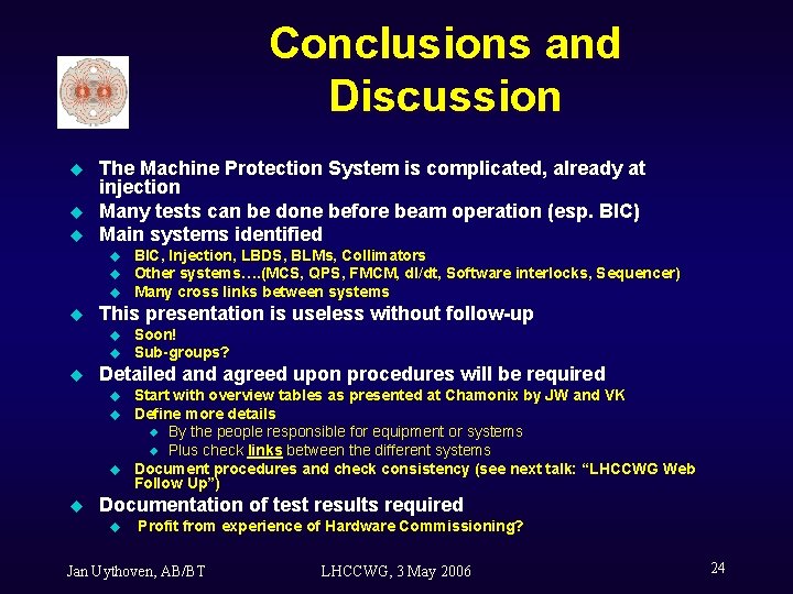 Conclusions and Discussion u u u The Machine Protection System is complicated, already at