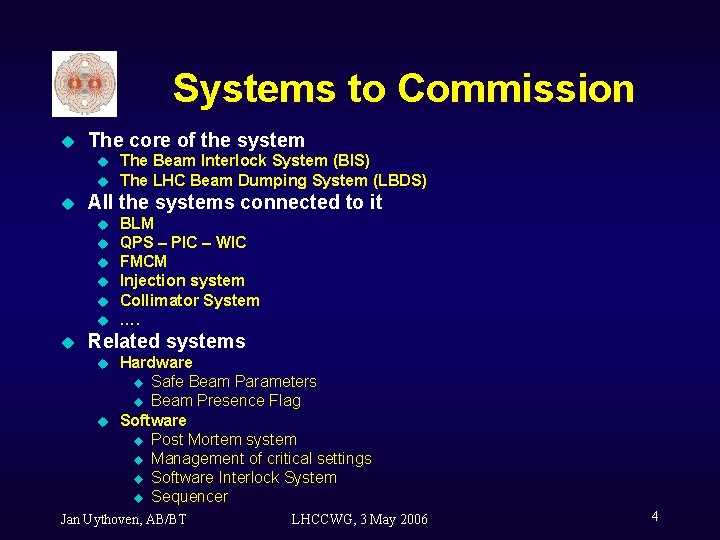 Systems to Commission u The core of the system u u u All the