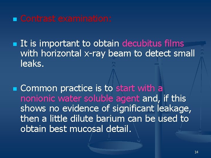 n n n Contrast examination: It is important to obtain decubitus films with horizontal