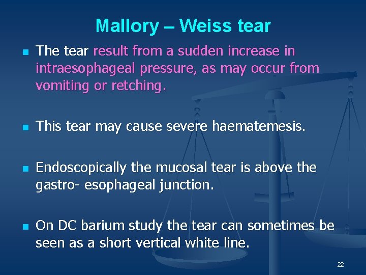 Mallory – Weiss tear n n The tear result from a sudden increase in