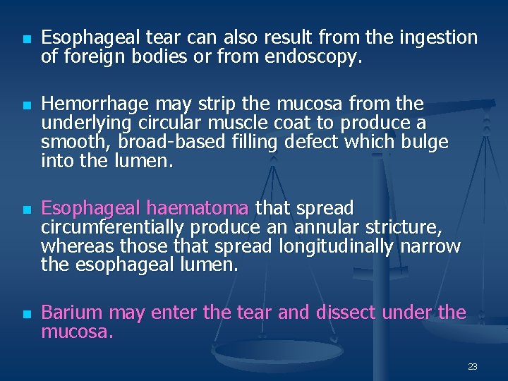 n n Esophageal tear can also result from the ingestion of foreign bodies or