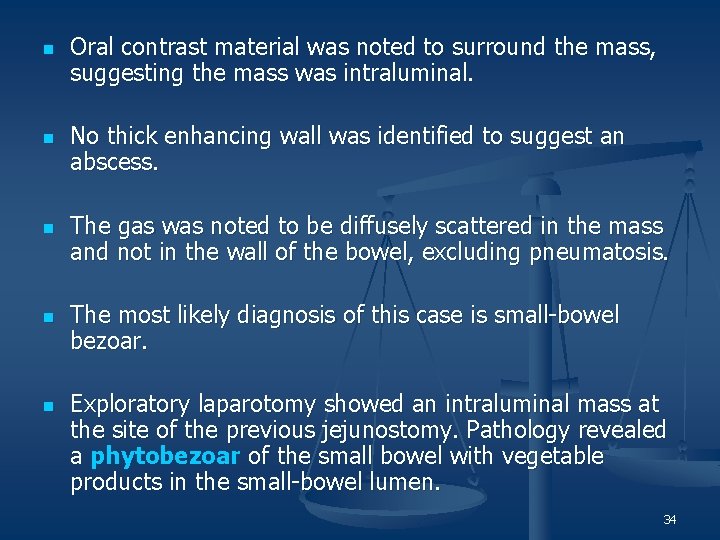 n n n Oral contrast material was noted to surround the mass, suggesting the