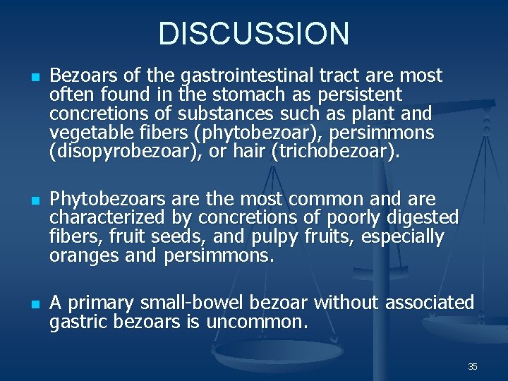 DISCUSSION n n n Bezoars of the gastrointestinal tract are most often found in