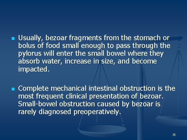 n n Usually, bezoar fragments from the stomach or bolus of food small enough