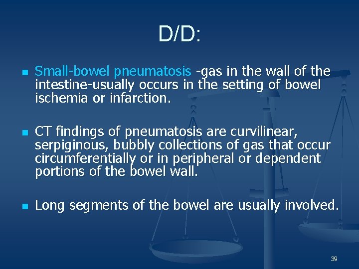 D/D: n n n Small-bowel pneumatosis -gas in the wall of the intestine-usually occurs