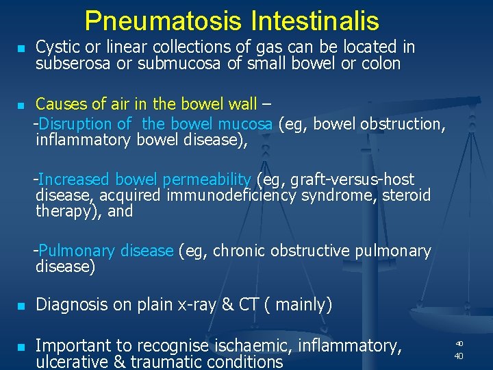 Pneumatosis Intestinalis n Cystic or linear collections of gas can be located in subserosa