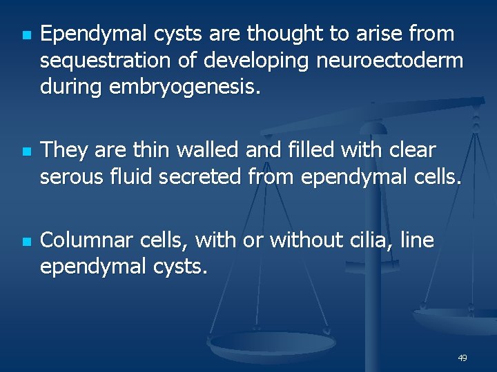 n n n Ependymal cysts are thought to arise from sequestration of developing neuroectoderm