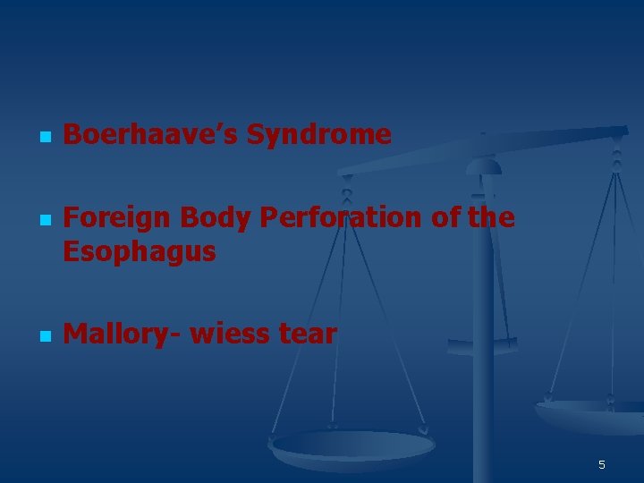 n n n Boerhaave’s Syndrome Foreign Body Perforation of the Esophagus Mallory- wiess tear