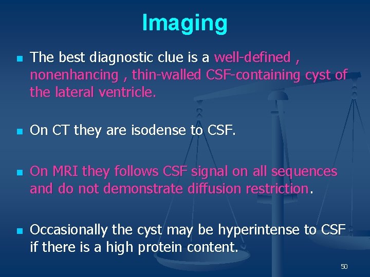 Imaging n n The best diagnostic clue is a well-defined , nonenhancing , thin-walled