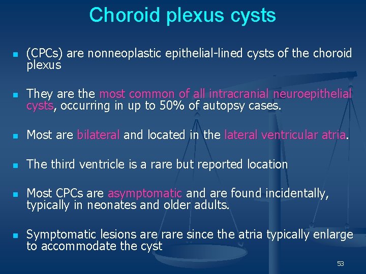 Choroid plexus cysts n (CPCs) are nonneoplastic epithelial-lined cysts of the choroid plexus n