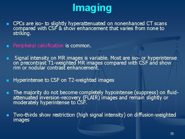 Imaging n n n CPCs are iso- to slightly hyperattenuated on nonenhanced CT scans