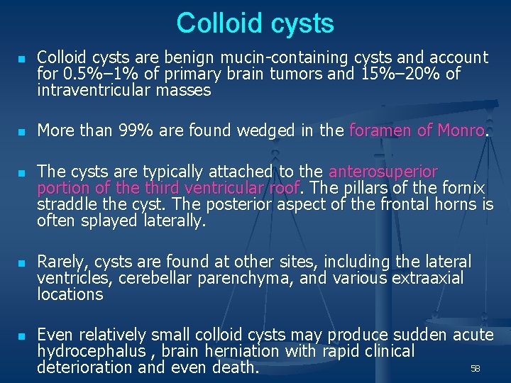 Colloid cysts n n n Colloid cysts are benign mucin-containing cysts and account for