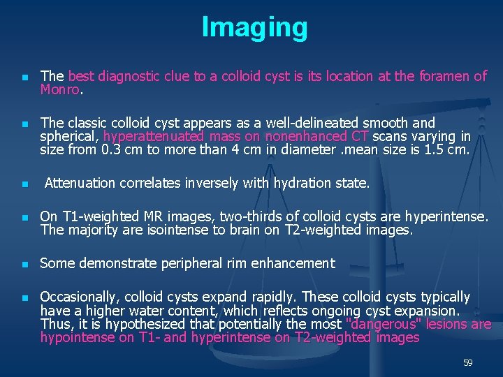 Imaging n n The best diagnostic clue to a colloid cyst is its location