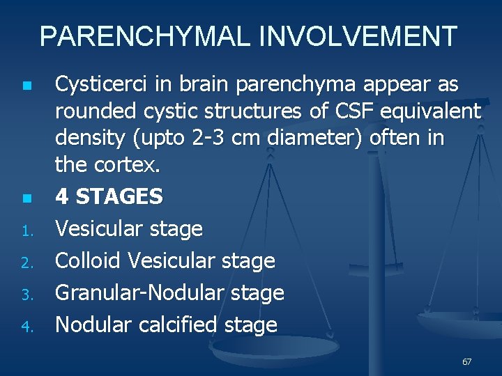 PARENCHYMAL INVOLVEMENT n n 1. 2. 3. 4. Cysticerci in brain parenchyma appear as