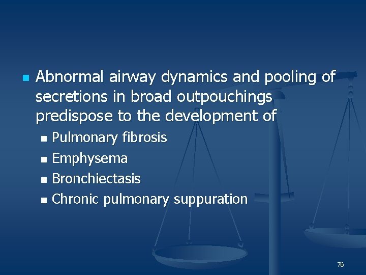 n Abnormal airway dynamics and pooling of secretions in broad outpouchings predispose to the