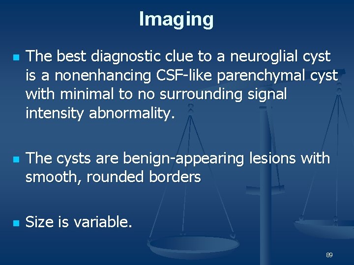 Imaging n n n The best diagnostic clue to a neuroglial cyst is a