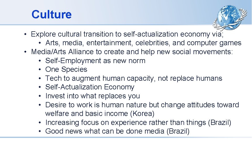 Culture • Explore cultural transition to self-actualization economy via; • Arts, media, entertainment, celebrities,