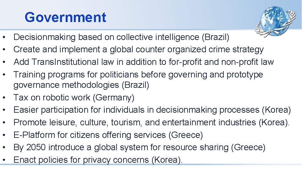 Government • • • Decisionmaking based on collective intelligence (Brazil) Create and implement a