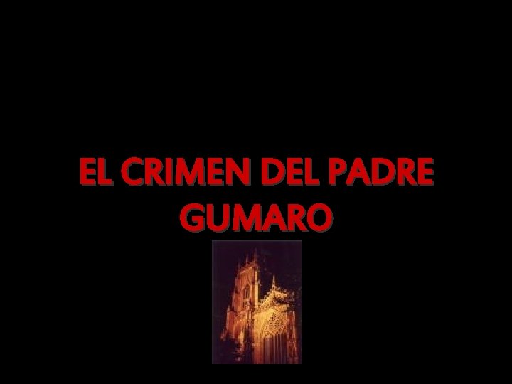 EL CRIMEN DEL PADRE GUMARO 