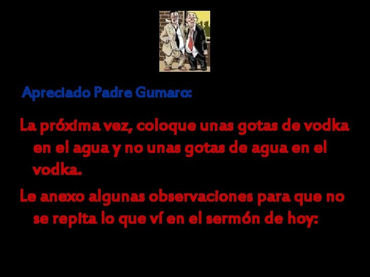 Apreciado Padre Gumaro: La próxima vez, coloque unas gotas de vodka en el agua