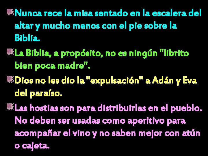 Nunca rece la misa sentado en la escalera del altar y mucho menos con