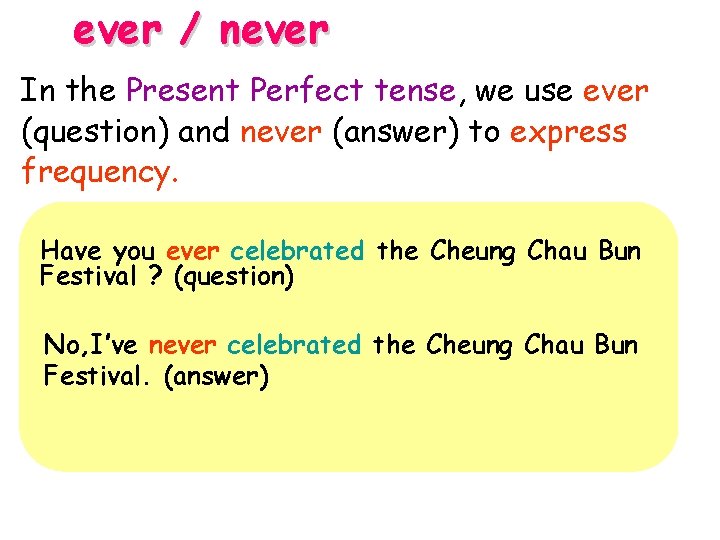 ever / never In the Present Perfect tense, we use ever (question) and never ever / never In the Present Perfect tense, we use ever (question) and never