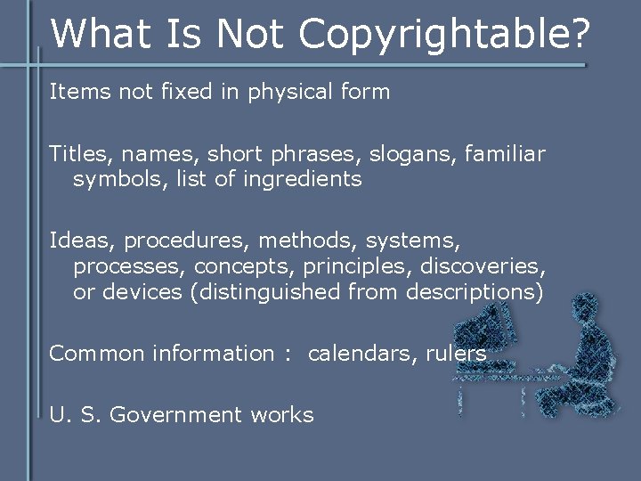 What Is Not Copyrightable? Items not fixed in physical form Titles, names, short phrases, What Is Not Copyrightable? Items not fixed in physical form Titles, names, short phrases,
