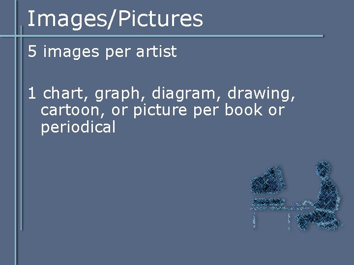 Images/Pictures 5 images per artist 1 chart, graph, diagram, drawing, cartoon, or picture per Images/Pictures 5 images per artist 1 chart, graph, diagram, drawing, cartoon, or picture per