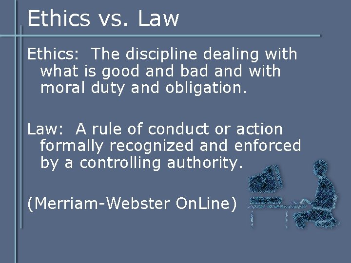 Ethics vs. Law Ethics: The discipline dealing with what is good and bad and Ethics vs. Law Ethics: The discipline dealing with what is good and bad and