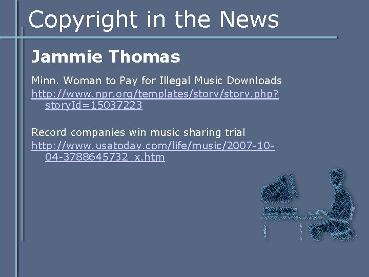 Copyright in the News Jammie Thomas Minn. Woman to Pay for Illegal Music Downloads Copyright in the News Jammie Thomas Minn. Woman to Pay for Illegal Music Downloads
