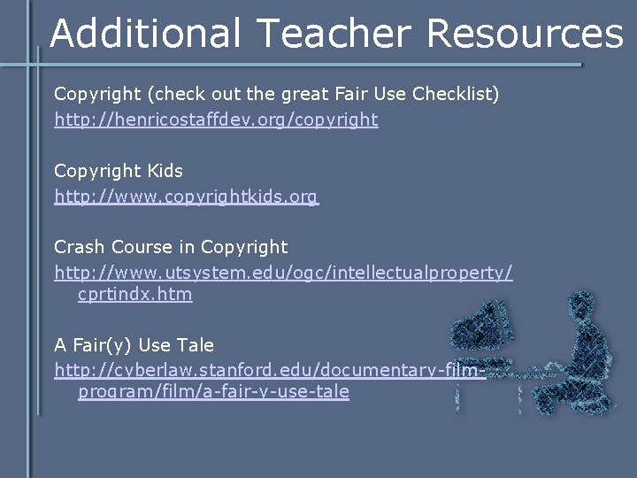 Additional Teacher Resources Copyright (check out the great Fair Use Checklist) http: //henricostaffdev. org/copyright Additional Teacher Resources Copyright (check out the great Fair Use Checklist) http: //henricostaffdev. org/copyright