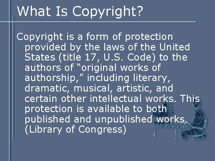 What Is Copyright? Copyright is a form of protection provided by the laws of What Is Copyright? Copyright is a form of protection provided by the laws of