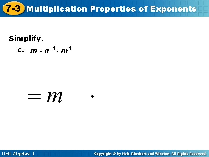 7 -3 Multiplication Properties of Exponents Simplify. c. Holt Algebra 1 