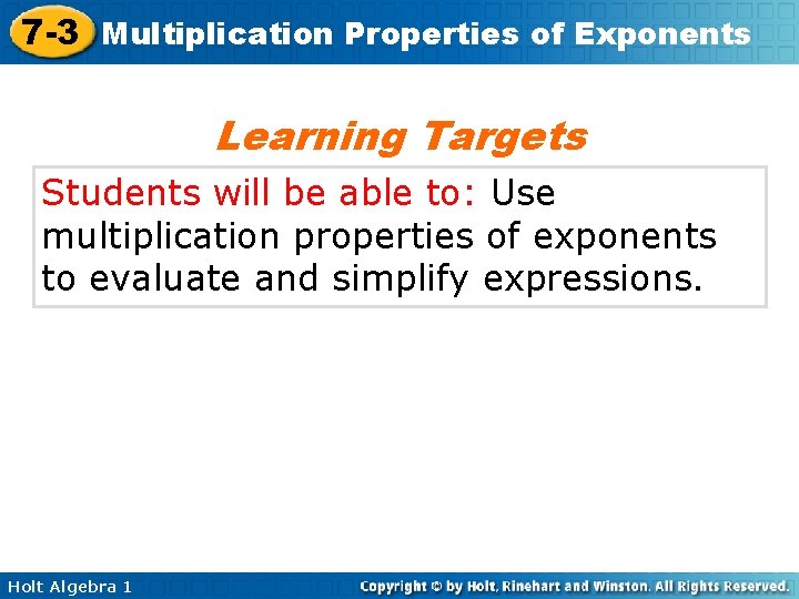 7 -3 Multiplication Properties of Exponents Learning Targets Students will be able to: Use