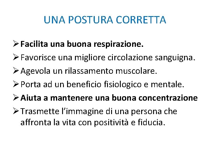 UNA POSTURA CORRETTA Ø Facilita una buona respirazione. Ø Favorisce una migliore circolazione sanguigna.